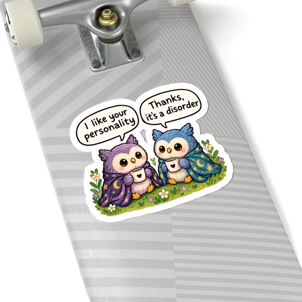 “I like your personality. Thanks, it’s a disorder “ sticker